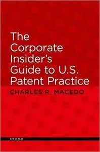 The Corporate Insider's Guide to U.S. Patent Practice