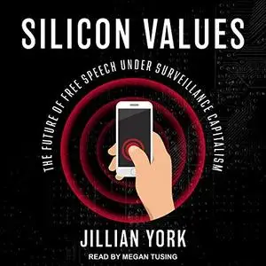 Silicon Values: The Future of Free Speech Under Surveillance Capitalism [Audiobook]