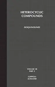 Chemistry of Heterocyclic Compounds: Isoquinolines, Part 3, Volume 38, Second Edition