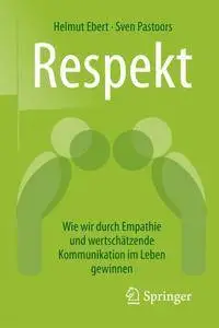 Respekt: Wie wir durch Empathie und wertschatzende Kommunikation im Leben gewinnen