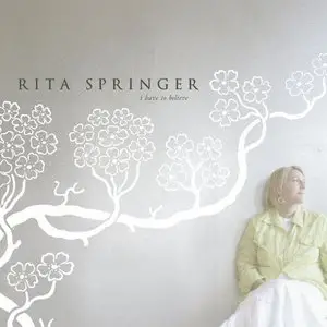 Rita Springer - I Have to Believe (2005)