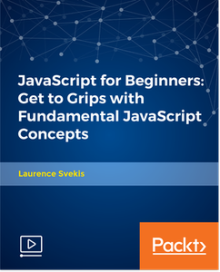 JavaScript for Beginners: Get to Grips with Fundamental JavaScript Concepts