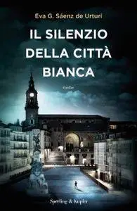 Eva García Sáenz de Urturi - Il silenzio della città bianca