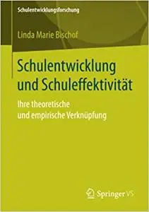 Schulentwicklung und Schuleffektivität: Ihre theoretische und empirische Verknüpfung