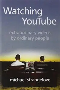 Watching YouTube: Extraordinary Videos by Ordinary People