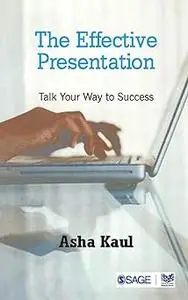 The Effective Presentation: Talk Your Way To Success