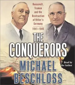 The Conquerors: Roosevelt, Truman and the Destruction of Hitler's Germany, 1941-1945 (Audiobook)