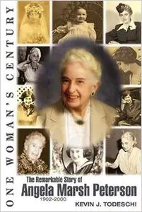 One Woman's Century: The Remarkable Story of Angela Marsh Peterson 1902-2000 by Angela Marsh Peterson
