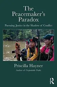 The Peacemaker’s Paradox: Pursuing Justice in the Shadow of Conflict
