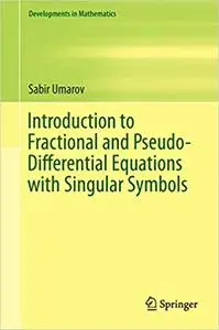 Introduction to Fractional and Pseudo-Differential Equations with Singular Symbols (Repost)