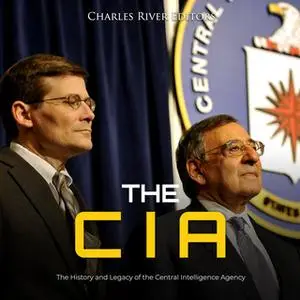 «The CIA: The History and Legacy of the Central Intelligence Agency» by Charles River Editors