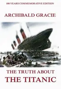 «The Truth About The Titanic» by Archibald Gracie