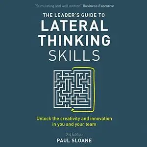 The Leader's Guide to Lateral Thinking Skills, 3rd Edition [Audiobook]