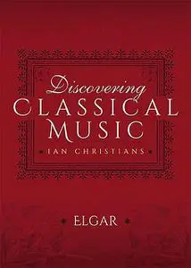 «Discovering Classical Music: Elgar» by Ian Christians, Sir Charles Groves CBE