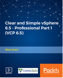 Clear and Simple vSphere 6.5 - Professional Part 1 (VCP 6.5)