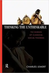 Thinking the Unthinkable: The Riddles of Classical Social Theories