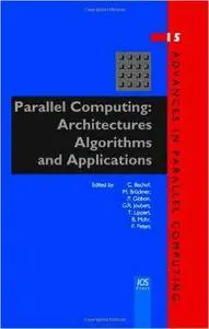 Parallel Computing: Architectures, Algorithms and Applications - Volume 15 Advances in Parallel Computing