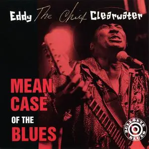 Eddy "The Chief" Clearwater - Mean Case Of The Blues (1996)