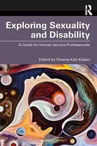 Exploring Sexuality and Disability: A Guide for Human Service Professionals