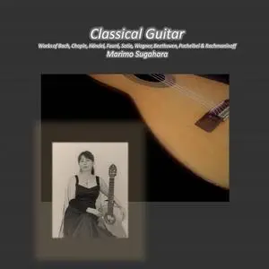 Marimo Sugahara - Classical Guitar, Works of Bach, Chopin, Händel, Fauré, Satie, Wagner, Beethoven, Pachelbel & Rachmaninoff