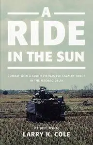 A Ride in the Sun: Combat with a South Vietnamese Cavalry Troop in the Mekong Delta