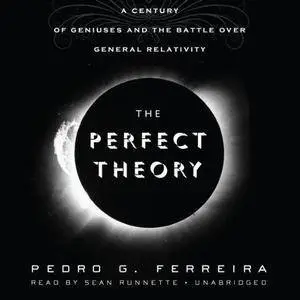 The Perfect Theory: A Century of Geniuses and the Battle Over General Relativity [Audiobook] (Repost)