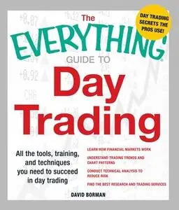 «The Everything Guide to Day Trading: All the tools, training, and techniques you need to succeed in day trading» by Dav