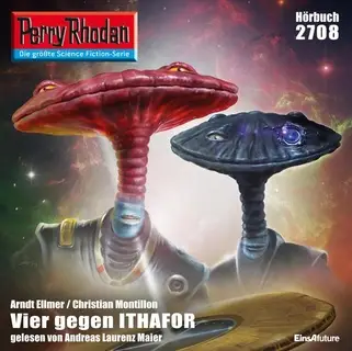 «Perry Rhodan - Episode 2708: Vier gegen Ithafor» by Christian Montillon,Arndt Ellmer