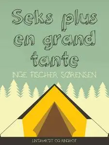 «Seks plus en grandtante» by Inge Fischer Sørensen