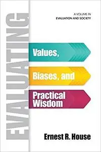 Evaluating: Values, Biases, and Practical Wisdom