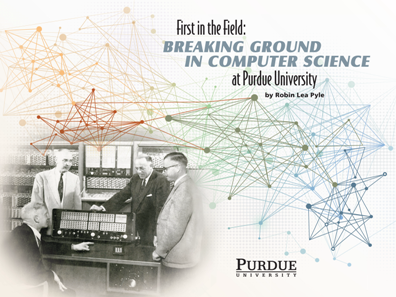 First in the Field : Breaking Ground in Computer Science at Purdue University