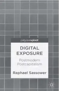 Digital Exposure: Postmodern Postcapitalism (Repost)
