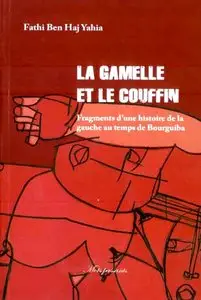 Fathi Ben Haj Yahia, "La gamelle et le couffin : fragments d'une histoire de la gauche au temps de Bourguiba"