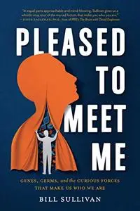 Pleased to Meet Me: Genes, Germs, and the Curious Forces That Make Us Who We Are [Repost]