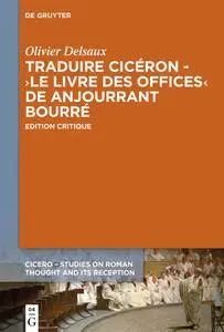 Olivier Delsaux, "Traduire Cicéron au XVe siècle - Le livre des offices d'Anjourrant Bourré"