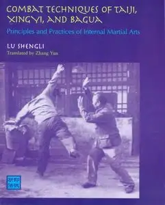 Combat Techniques of Taiji, Xingyu and Bagua: Principles and Practices of Internal Martial Arts (Repost)