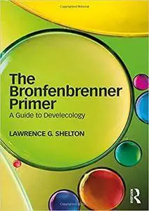 The Bronfenbrenner Primer: A Guide to Develecology
