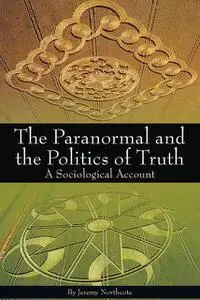 «Paranormal and the Politics of Truth» by Jeremy Northcote