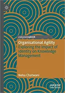 Organisational Agility: Exploring the Impact of Identity on Knowledge Management (Repost)