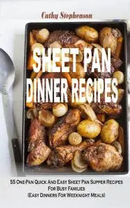 «Sheet Pan Dinner Recipes» by Cathy Stephenson
