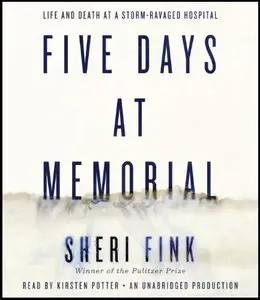 Five Days at Memorial: Life and Death in a Storm-Ravaged Hospital (Audiobook)
