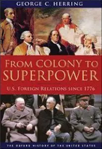 From Colony to Superpower: U.S. Foreign Relations since 1776 (Repost)