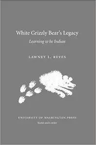 White Grizzly Bear's Legacy: Learning to be Indian: Learning to Be Indian