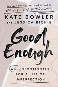 Good Enough: 40ish Devotionals for a Life of Imperfection
