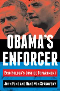 Obama's Enforcer: Eric Holder's Justice Department