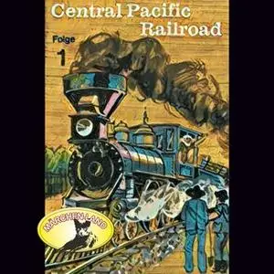 «Abenteurer unserer Zeit: Central Pacific Railroad - Folge 1» by Kurt Stephan