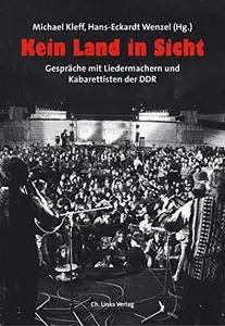 Kein Land in Sicht: Gespräche mit Liedermachern und Kabarettisten der DDR