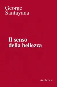 George Santayana - Il senso della bellezza