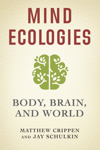 Mind Ecologies : Body, Brain, and World