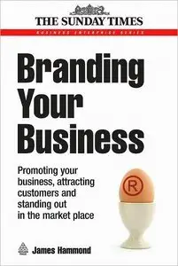 Branding Your Business: Promoting Your Business, Attracting Customers and Standing out in the Market Place (repost)